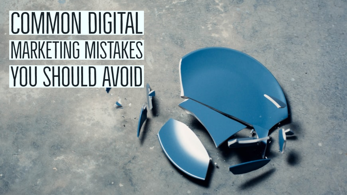 Digital Marketing Mistakes Digital Marketing Mistakes